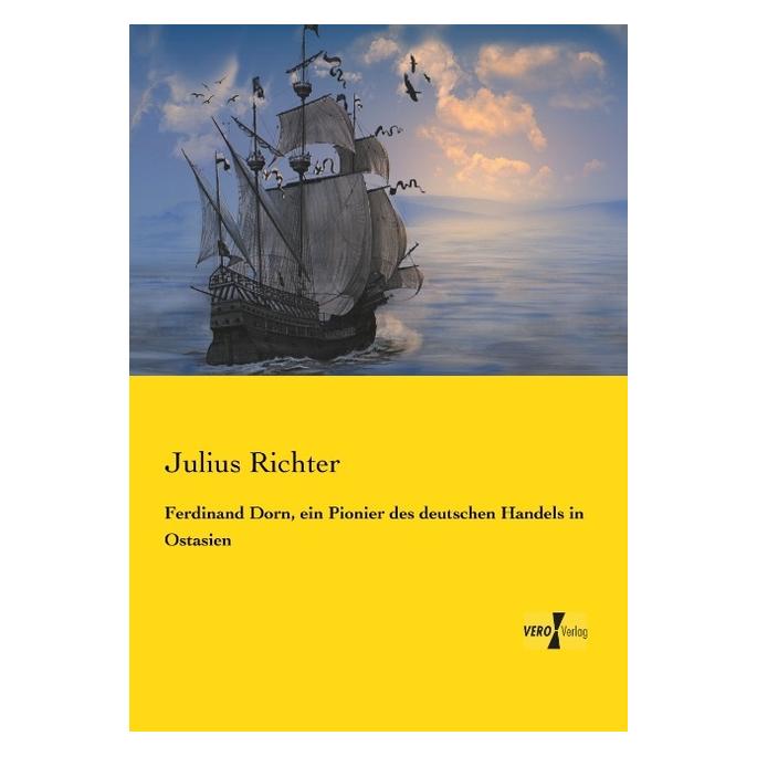 Vero Ferdinand Dorn, ein Pionier des deutschen Handels in Ostasien (Deutsch, Julius Richter) (55531274)