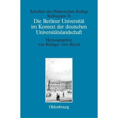 Die Berliner Universität im Kontext der deutschen Universitätslandschaft nach 1800, um 1860 und um 1910, Gebundene Ausgabe von , De Gruyter