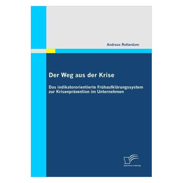 Diplomica Der Weg aus der Krise: Das indikatororientierte Frühaufklärungssystem zur Krisenprävention im Untern (Deutsch, Softcover, Andreas Rotterdam) (55233834)