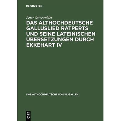 Das althochdeutsche Galluslied Ratperts und seine lateinischen Übersetzungen durch Ekkehart IV, Gebundene Ausgabe von Peter Osterwalder, De Gruyter,