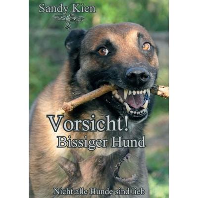 Vorsicht, bissiger Hund!, Taschenbuch von Sandy Kien, Tredition, 978-3-7439-1783-5