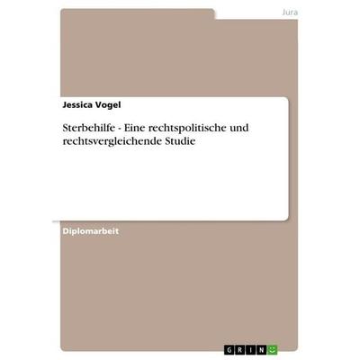 Sterbehilfe - Eine rechtspolitische und rechtsvergleichende Studie, Taschenbuch von Jessica Vogel, GRIN, 978-3-640-78128-7