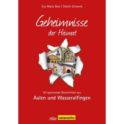Aalen; Geheimnisse der Heimat, Taschenbuch von Eva-Maria Bast,Sybille Schwenk, Bast Medien GmbH, 978-3-9815564-2-1