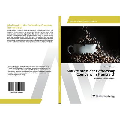 Markteintritt der Coffeeshop Company in Frankreich, Taschenbuch von Michaela Mikolasek, AV Akademikerverlag, 978-3-330-50127-0