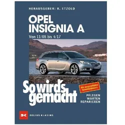 Opel Insignia A. Von 11/08 bis 04/17, Ratgeber von Mark Storey, John S Mead, Rüdiger Etzold, Susanne Nitschke