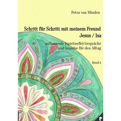 Gespräche mit Isa / Schritt für Schritt mit meinem Freund Jesus / Isa - Band 6, Taschenbuch von Petra von Minden, Epubli, 978-3-565-58981-4