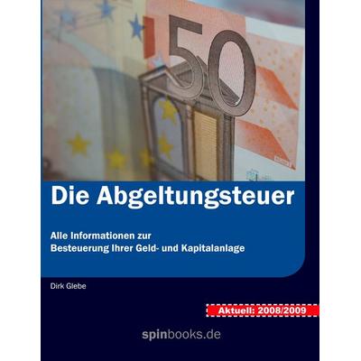 Die Abgeltungsteuer, Taschenbuch von Dirk Glebe, BoD – Books on Demand, 978-3-8370-5810-9