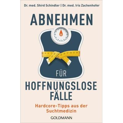 Abnehmen für hoffnungslose Fälle, Taschenbuch von Shird Schindler,Iris Zachenhofer, Goldmann, 978-3-442-17950-3