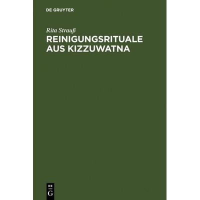 Reinigungsrituale aus Kizzuwatna, Gebundene Ausgabe von Rita Strauss, De Gruyter, 978-3-11-017975-0