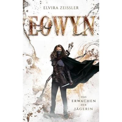 Eowyn: Das Erwachen der Jägerin (Eowyn-Saga I), Taschenbuch von Elvira Zeissler, Nova MD