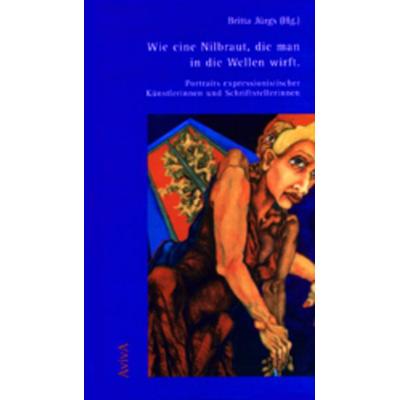Wie eine Nilbraut, die man in die Wellen wirft, Gebundene Ausgabe von Britta Jürgs, Aviva, 978-3-932338-04-5