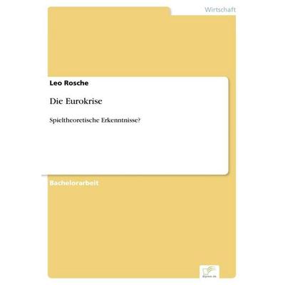 Die Eurokrise, Taschenbuch von Leo Rosche, GRIN, 978-3-95636-667-3
