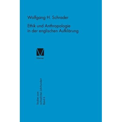 Ethik und Anthropologie in der englischen Aufklärung, Gebundene Ausgabe von Wolfgang H. Schrader, Meiner, F, 978-3-7873-0625-1