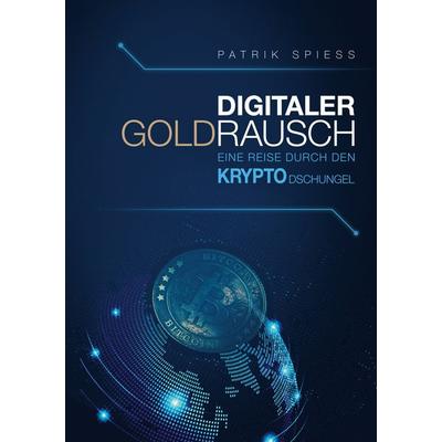 Digitaler Goldrausch, Taschenbuch von Patrik Spiess, BoD – Books on Demand, 978-3-7583-8314-4
