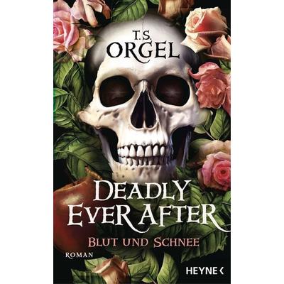 Deadly Ever After – Blut und Schnee, Gebundene Ausgabe von T. S. Orgel, Heyne, 978-3-453-27556-0