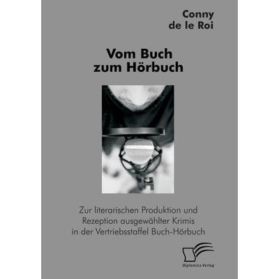 Vom Buch zum Hörbuch: Zur literarischen Produktion und Rezeption ausgewählter Krimis in der Vertriebsstaffel Buch-Hörbuch, Taschenbuch von Conny de le