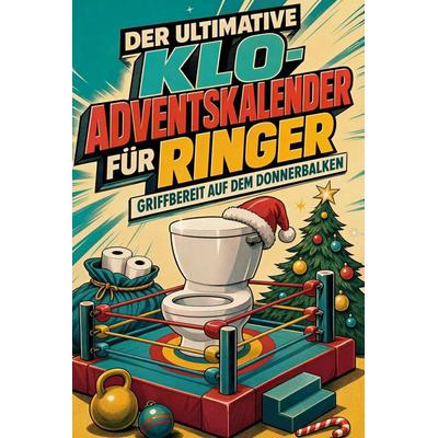 Der ultimative Klo-Adventskalender für Ringer, Taschenbuch von Samuel Weber, Tiptop, 978-3-696-11097-0