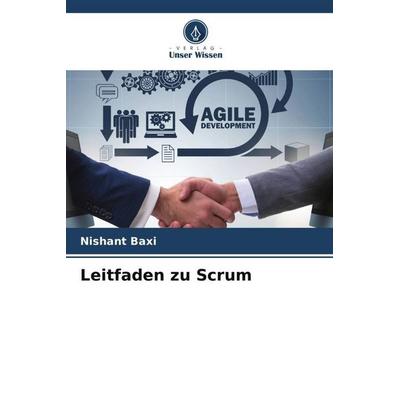 Leitfaden zu Scrum, Taschenbuch von Nishant Baxi, Verlag Unser Wissen, 978-620-5-84446-5