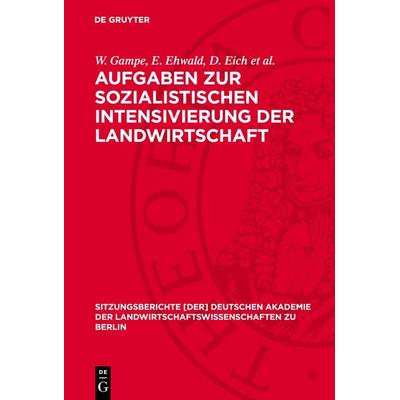 Aufgaben zur sozialistischen Intensivierung der Landwirtschaft, Gebundene Ausgabe von W. Gampe,E. Ehwald,D. Eich et al., De Gruyter, 978-3-11-272502-3