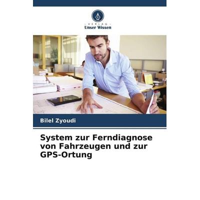 System zur Ferndiagnose von Fahrzeugen und zur GPS-Ortung, Taschenbuch von Bilel Zyoudi, Verlag Unser Wissen