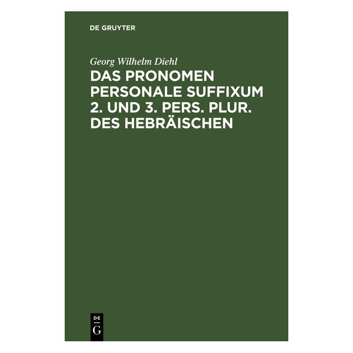 De Gruyter Diehl:Das Pronomen personale suffixum 2 (Deutsch, Hardcover, Georg Wilhelm Diehl) (67777037)