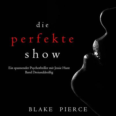 Die Perfekte Show (Ein spannender Psychothriller mit Jessie Hunt—Band Dreiunddreißig) - Blake Pierce, Audio, 9798341585478