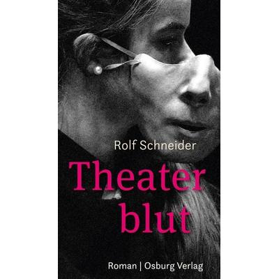 Theaterblut, Gebundene Ausgabe von Rolf Schneider, Osburg Verlag, 978-3-95510-346-0