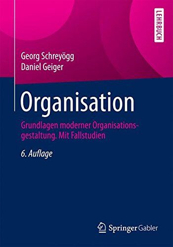 Georg Schreyögg - Organisation: Grundlagen moderner Organisationsgestaltung. Mit Fallstudien - Preis vom 11.10.2026 03:10:56 h