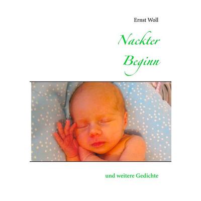 Nackter Beginn, Taschenbuch von Ernst Woll, BoD – Books on Demand, 978-3-7347-6938-2