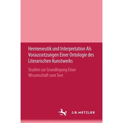 Hermeneutik und Interpretation als Voraussetzungen einer Ontologie des literarischen Kunstwerks, Gebundene Ausgabe von , J.B. Metzler, Part of