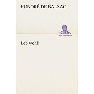 Leb wohl!, Taschenbuch von Honore de Balzac, Tredition, 978-3-8424-6957-0