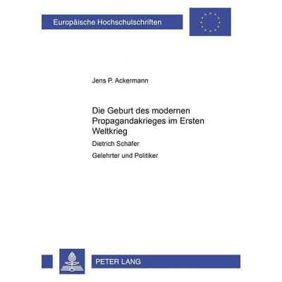Die Geburt des modernen Propagandakrieges im Ersten Weltkrieg, Taschenbuch von Jens Ackermann, Peter Lang GmbH, Internationaler Verlag der