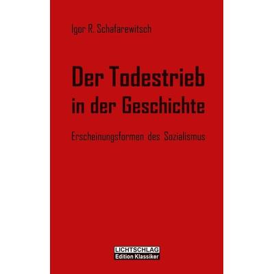 Der Todestrieb in der Geschichte, Taschenbuch von Igor R. Schafarewitsch, Lichtschlag Medien und Werbung, 978-3-939562-63-4