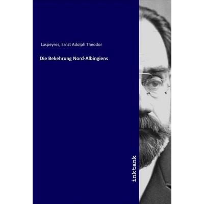 Die Bekehrung Nord-Albingiens, Taschenbuch von Ernst Adolph Theodor Laspeyres, LAP LAMBERT Academic Publishing, 978-3-7503-1625-6