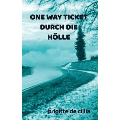 One Way Ticket Durch die Hölle, Taschenbuch von Brigitte De Cillia, Bookmundo Direct, 978-94-036-4380-9