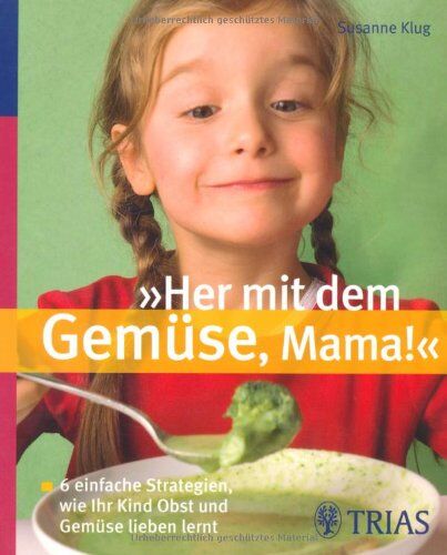 Susanne Klug - Her mit dem Gemüse, Mama!: 6 einfache Strategien, wie Ihr Kind Obst und Gemüse lieben lernt - Preis vom 02.10.2026 23:42:20 h