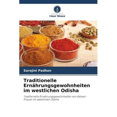Traditionelle Ernährungsgewohnheiten im westlichen Odisha, Taschenbuch von Sarojini Padhan, Verlag Unser Wissen, 978-620-6-24988-7