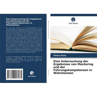 Eine Untersuchung der Ergebnisse von Mentoring und der Führungskompetenzen in Wohnheimen, Taschenbuch von Sherry Early, Verlag Unser Wissen,