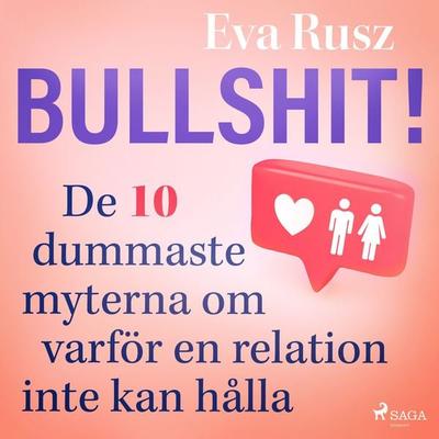 Bullshit! De tio dummaste myterna om varför en relation inte kan hålla - Eva Rusz, Audio, 9788726236873