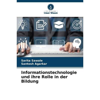 Informationstechnologie und ihre Rolle in der Bildung, Taschenbuch von Sarita Sawale,Santosh Agarkar, Verlag Unser Wissen, 978-620-9-21395-3