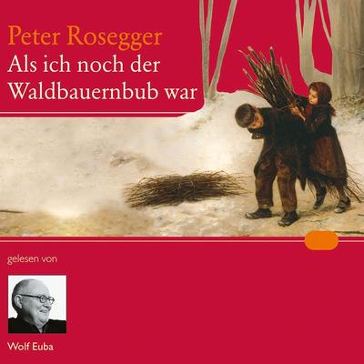 Als ich noch der Waldbauernbub war - Peter Rosegger, Audio, 9783784493794