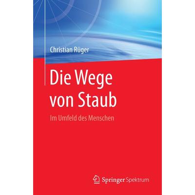 Die Wege von Staub, Taschenbuch von Christian Rüger, Springer Berlin, 978-3-662-47840-0