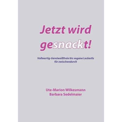 Jetzt wird gesnackt!, Gebundene Ausgabe von Ute-Marion Wilkesmann,Barbara Sedelmaier, BoD – Books on Demand, 978-3-7322-6278-6