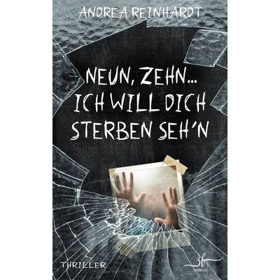 Neun, Zehn ... ich will dich sterben seh'n; Taschenbuch von Andrea Reinhardt, Zeilenfluss, 978-3-96714-311-9