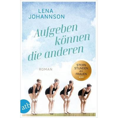 Aufgeben können die anderen, Taschenbuch von Lena Johannson, Aufbau TB