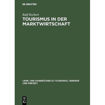 Tourismus in der Marktwirtschaft, Gebundene Ausgabe von Ralf Bochert, De Gruyter Oldenbourg, 978-3-486-25697-0