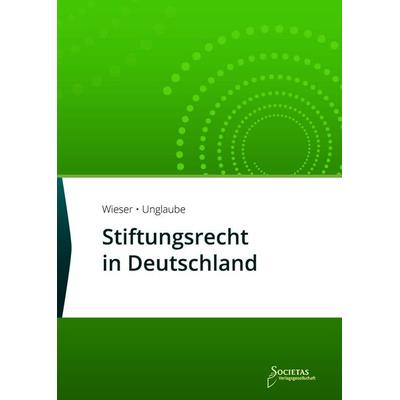Stiftungsrecht in Deutschland, Taschenbuch von , Societas Verlagsgesellschaft - Dr. René Wieser, 978-3-96922-043-6