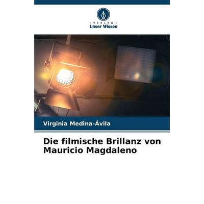 Die filmische Brillanz von Mauricio Magdaleno, Taschenbuch von Virginia Medina-Ávila, Verlag Unser Wissen, 978-620-8-87501-5