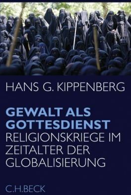 Kippenberg, Hans G. - Gewalt als Gottesdienst: Religionskriege im Zeitalter der Globalisierung - Preis vom 30.09.2026 09:01:18 h