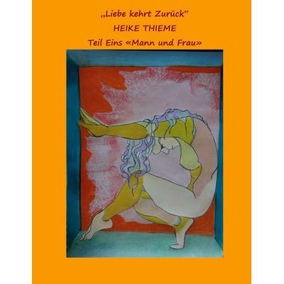 „Liebe kehrt zurück“, Taschenbuch von Heike Thieme, BoD – Books on Demand, 978-3-7562-7567-0